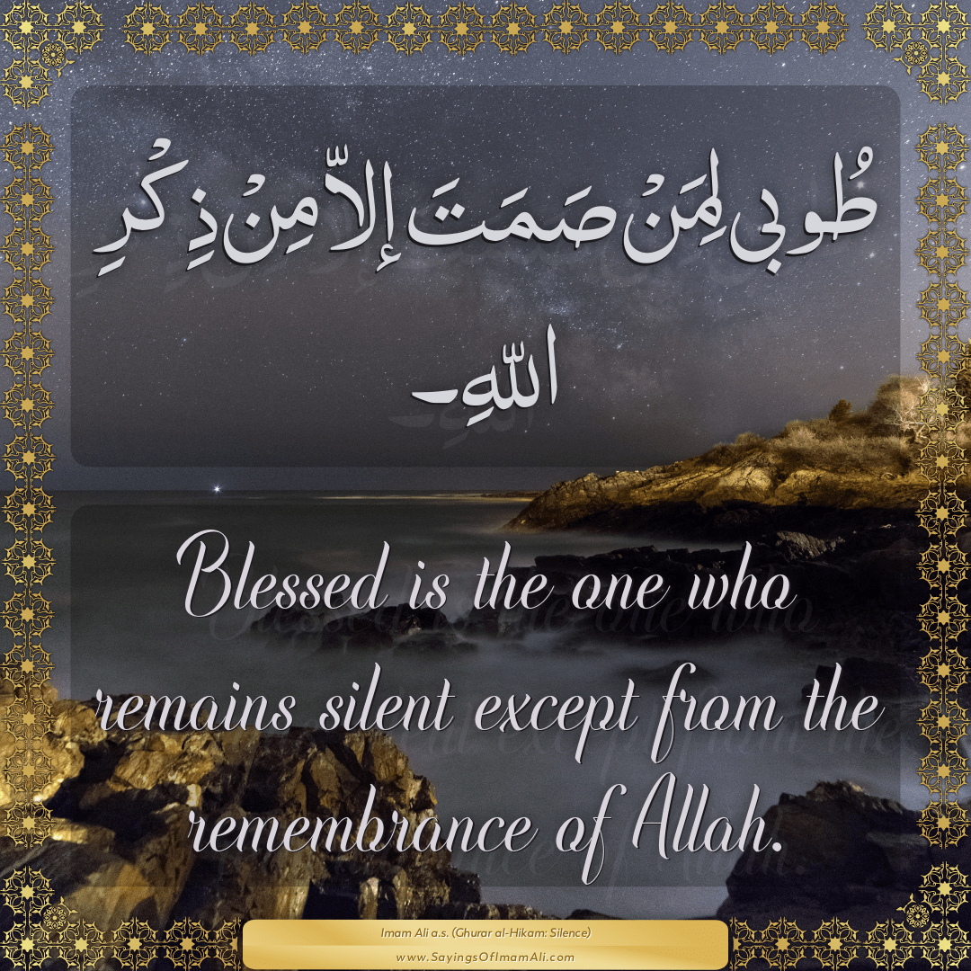 Blessed is the one who remains silent except from the remembrance of Allah.